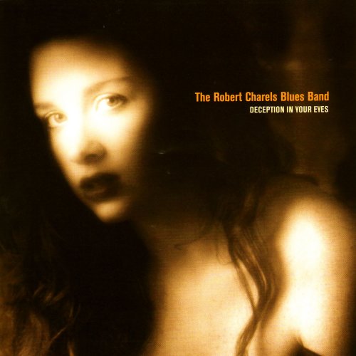 Robert Charels Blues Band - Deception In Your Eyes (2008)