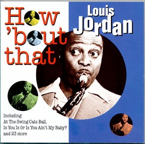Louis Jordan - How 'Bout That (1999)