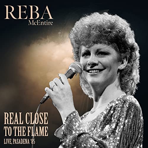 Reba McEntire - Real Close To The Flame (Live, Pasadena '85) (Live) (2022)
