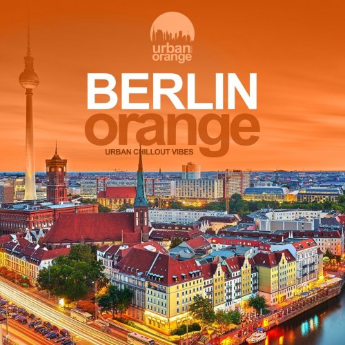 VA - Berlin Orange (Urban Chillout Vibes) (2019)