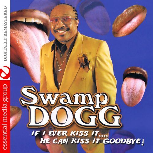 Swamp Dogg - If I Ever Kiss It…. He Can Kiss It Goodbye! (2002) [2013 Digitally Remastered]