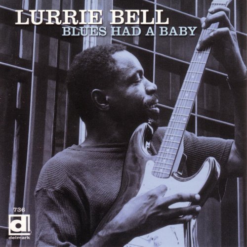 Lurrie Bell - The Blues Had A Baby (1999)