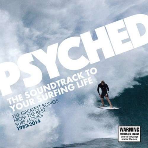 Various Artist  - Psyched: The Soundtrack To Your Surfing Life 1982-2014 (The Greatest Songs From The Best Surf Movies) (2015)