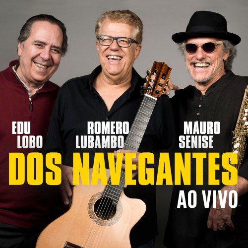 Edu Lobo , Romero Lubambo & Mauro Senise - Dos Navegantes (Ao Vivo) (2018)