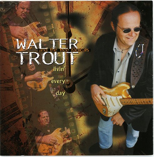 Walter Trout and The Free Radicals - Livin' Every Day (1999)