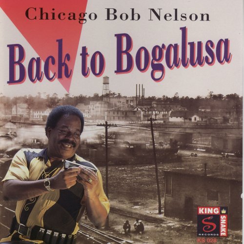 Chicago Bob Nelson - Back To Bogalusa (1996)