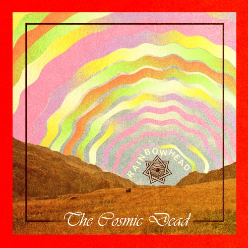 The Cosmic Dead - Rainbowhead (2016) [Hi-Res]