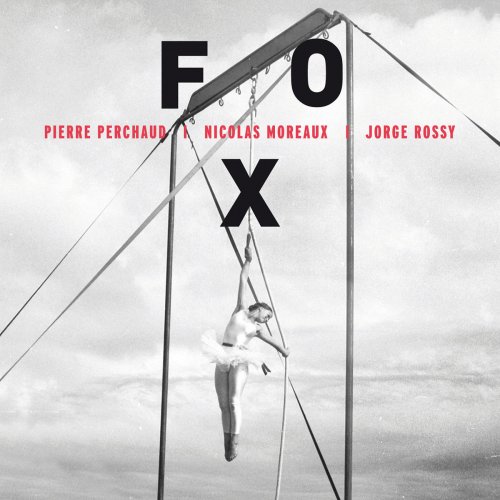 Pierre Perchaud, Nicolas Moreaux & Jorge Rossy - Fox (2016)