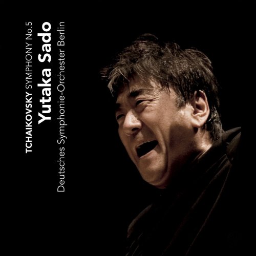 Deutches Symphonie-Orchester Berlin, Yukata Sado - Tchaikovsky: Symphony No. 5 - Slavonic March (2010) [Hi-Res]