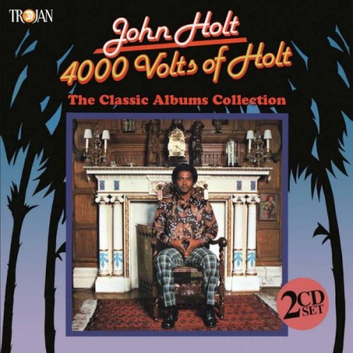 John Holt - 4000 Volts Of Holt: The Classic Albums Collection (2016)