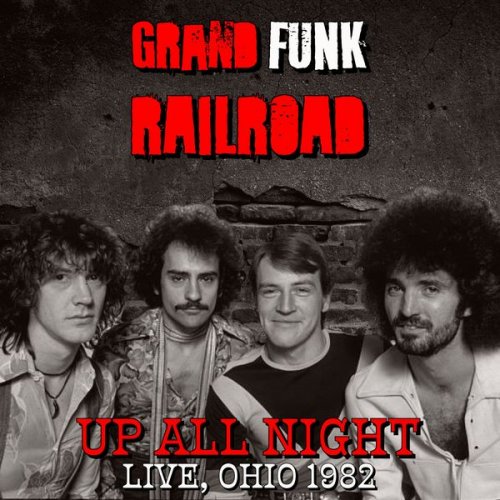 Grand Funk Railroad - Up All Night (Live, Ohio '82) (2022)