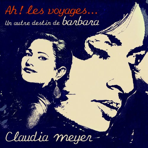 Claudia Meyer - Ah ! Les voyages... Un autre destin de Barbara (2017)