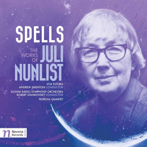 Vox Futura, Andrew Shenton, Slovak Radio Symphony Orchestra, Robert Stankovsky, Pedroia String Quartet - Spells: Works of Juli Nunlist (2017) [Hi-Res]
