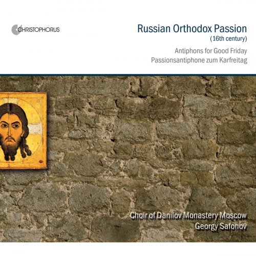Choir of Danilov Monastery Moscow, Georgy Safonov - Russian Orthodox Passion (2010)