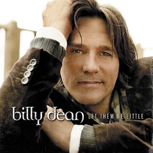 Billy Dean - Let Them Be Little (2005)