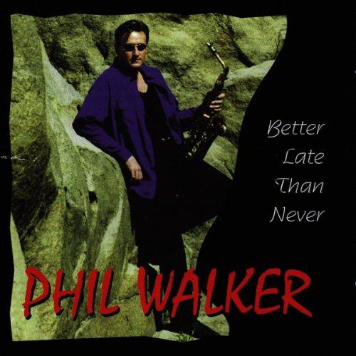 Phil Walker - Better Late Than Never (1999)