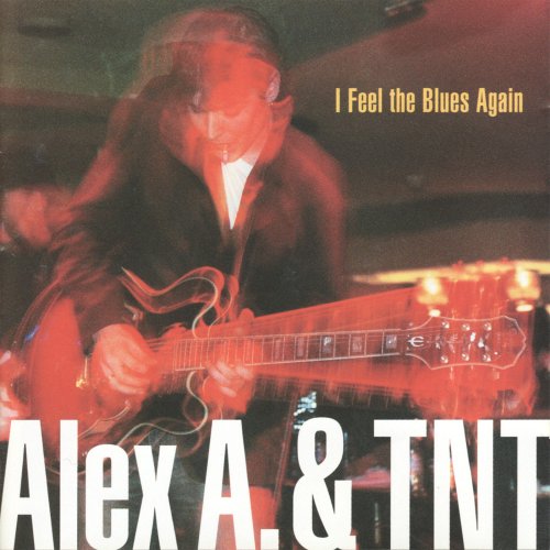 Alex A & TNT - I Feel the Blues Again (2010)