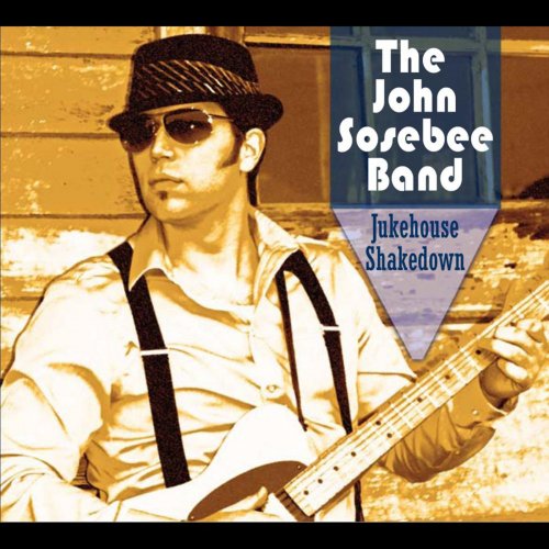The John Sosebee Band - Jukehouse Shakedown (2011)