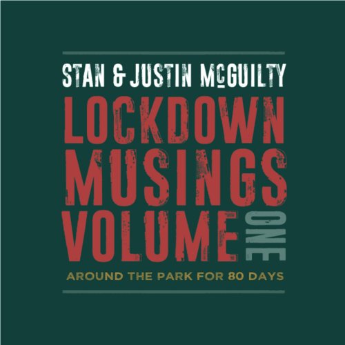 Stan & Justin McGuilty - Lockdown Musings, Vol. 1... Around the Park for 80 Days (2022)