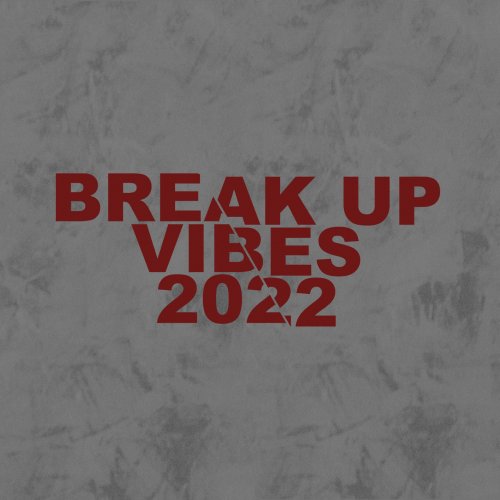 VA - Break Up Vibes 2022