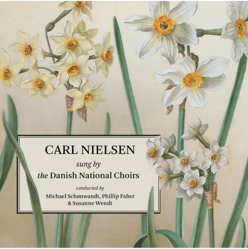 Danish National Choirs, Phillip Faber, Michael Schønwandt, Susanne Wendt - Carl Nielsen sung by the Danish National Choirs (2016) [Hi-Res]