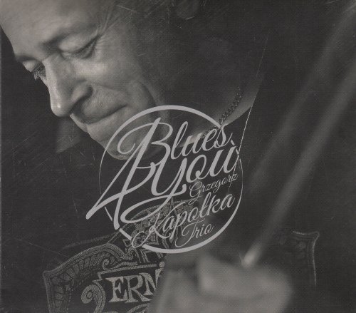 Grzegorz Kapołka Trio - Blues 4 You (2013)
