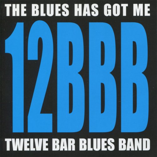 Twelve Bar Blues Band - The Blues Has Got Me (2006)