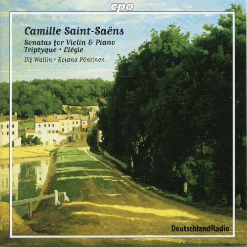 Ulf Wallin, Roland Pöntinen - Saint-Saëns: Violin Sonatas, Triptyque & Élégie (2004)