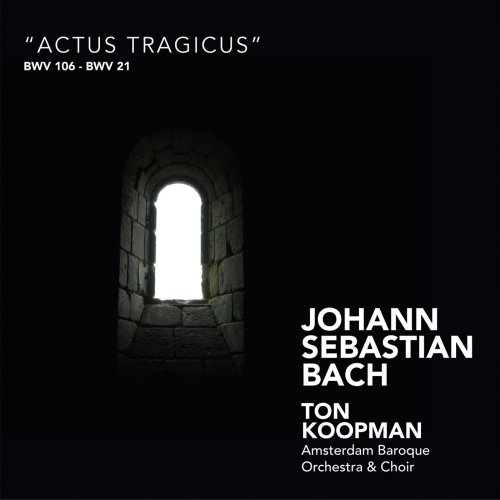 Ton Koopman, Amsterdam Baroque Orchestra - J.S. Bach: Cantatas “Actus Tragicus” (2008)