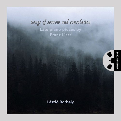 László Borbély - Songs of Sorrow and Consolation (Late piano pieces by Franz Liszt) (2021) [Hi-Res]