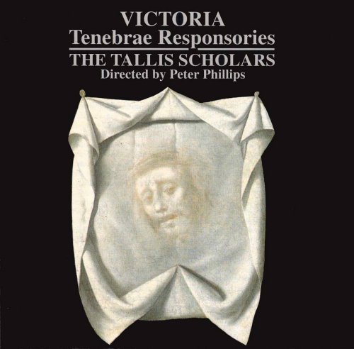 The Tallis Scholars, Peter Phillips - de Victoria: Tenebrae Responsories (2001)