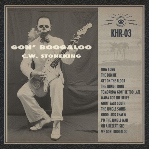 C.W. Stoneking - Gon' Boogaloo (2014)
