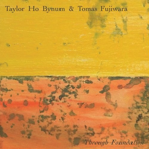 Taylor Ho Bynum & Tomas Fujiwara - Through Foundation (2014)