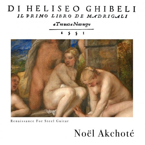 Noël Akchoté - Ghibel - Il primo libro de madrigali (A Tre Uoci A Note Negre, 1551 - Renaissance for Stee (2022)