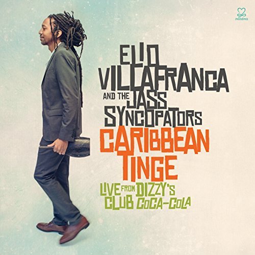 Elio Villafranca, The Jass Syncopators - Caribbean Tinge: Live from Dizzy's Club Coca-Cola (2014) [Hi-Res]