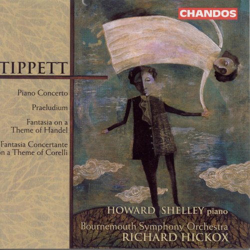 Richard Hickox, Howard Shelley - Tippett: Piano Concerto, Fantasia on a Theme of Handel, Fantasia Concertante on a Theme of Corelli (2001)