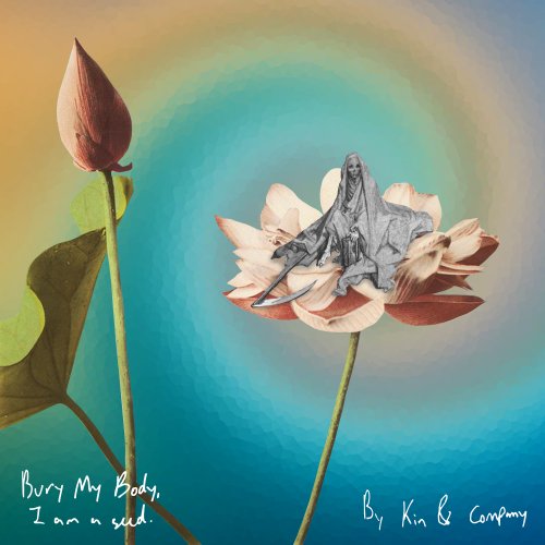 Kin & Company - Bury My Body, I Am a Seed (2022)
