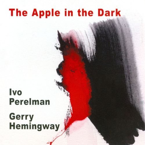 Ivo Perelman, Gerry Hemingway - The Apple In The Dark (2010)