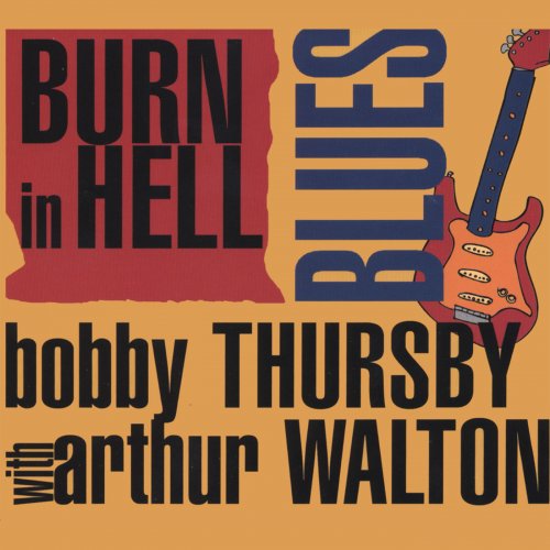 Bobby Thursby with Arthur Walton - Burn in Hell Blues (2007)