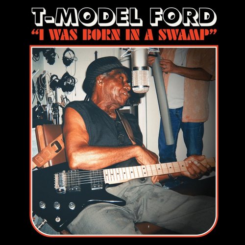 T-Model Ford - I Was Born In A Swamp (2022)