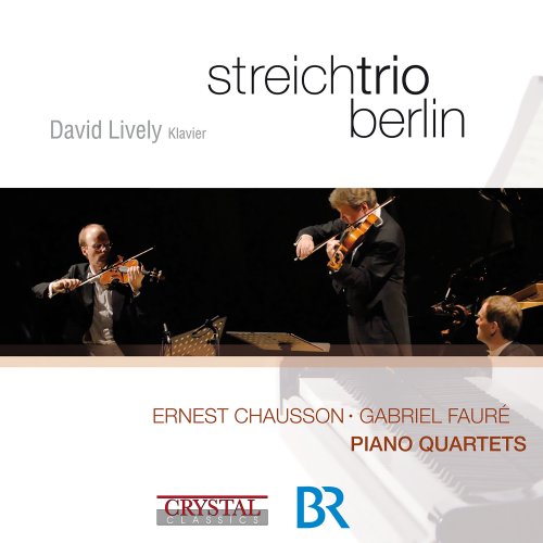 David Lively & Streichtrio Berlin - Chausson & Fauré: Piano Quartets (2010)