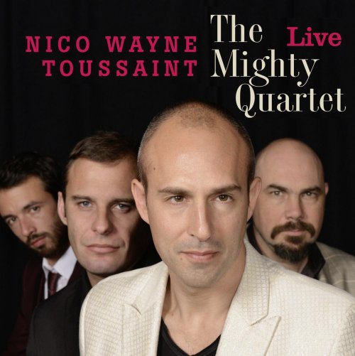 Nico Wayne Toussaint - The Mighty Quartet Live (2013)