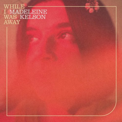 Madeleine Kelson - While I Was Away (2022)