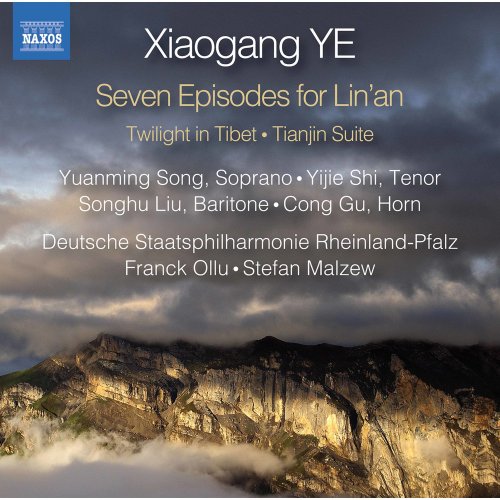 Yuanming Song, Yijie Shi, Songhu Liu, Cong Gu, Deutsche Staatsphilharmonie Rheinland-Pfalz, Stephan Malzew, Franck Ollu - Xiaogang Ye: Twilight in Tibet, 7 Episodes for Lin'an & Tianjin Suite (2022) [Hi-Res]