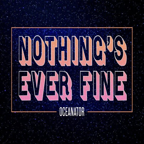 Oceanator - Nothing's Ever Fine (2022) Hi Res