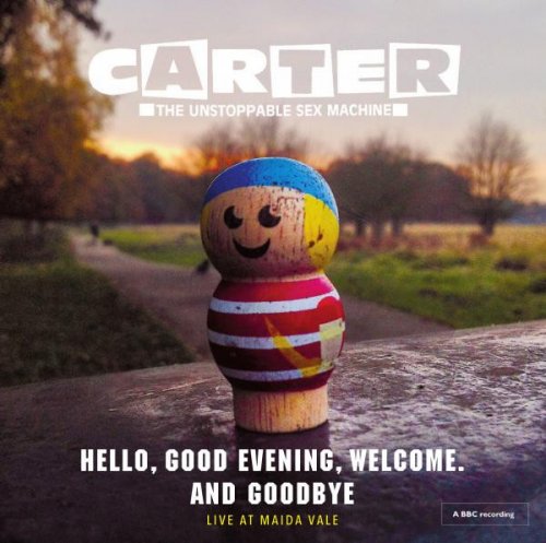 Carter The Unstoppable Sex Machine - Hello, Good Evening, Welcome. And Goodbye Live At Maida Vale (2015)