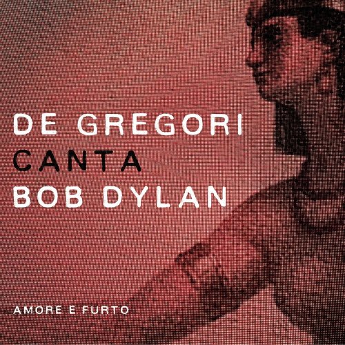 Francesco De Gregori - De Gregori Canta Bob Dylan: Amore E Furto (2015)
