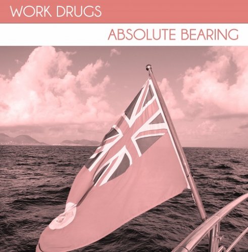 Work Drugs - Absolute Bearing (2012)