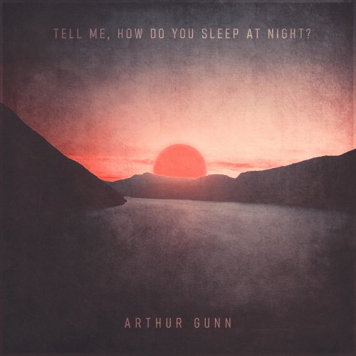 Arthur Gunn - Tell Me, How Do You Sleep At Night? (2022) Hi-Res