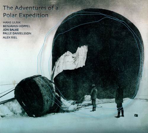 Hans Ulrik, Benjamin Koppel, Jon Balke, Palle Danielsson, Alex Riel - The Adventures of a Polar Expedition (2010)